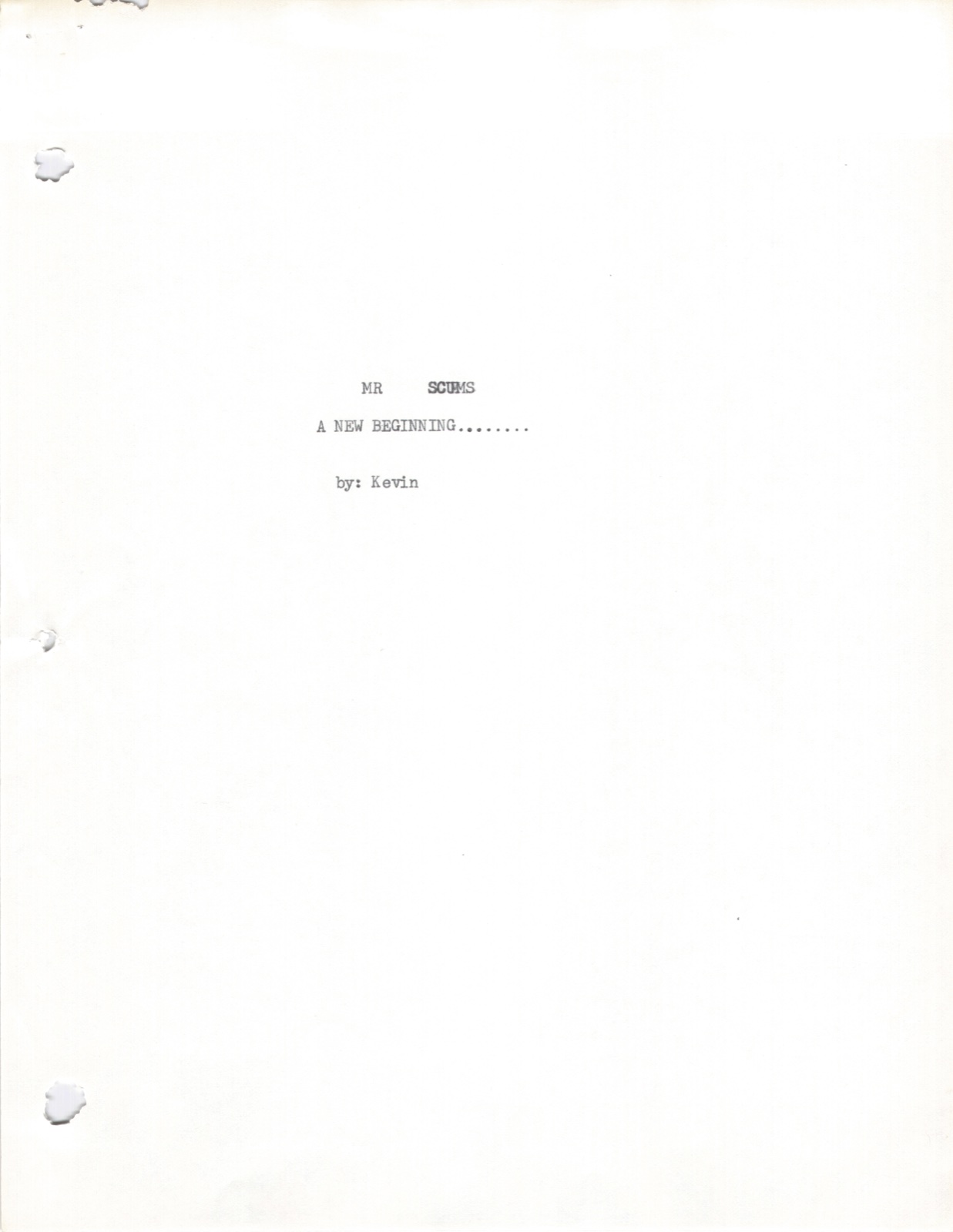 Title page. MR SCUMS A NEW BEGINNING........ by: Kevin