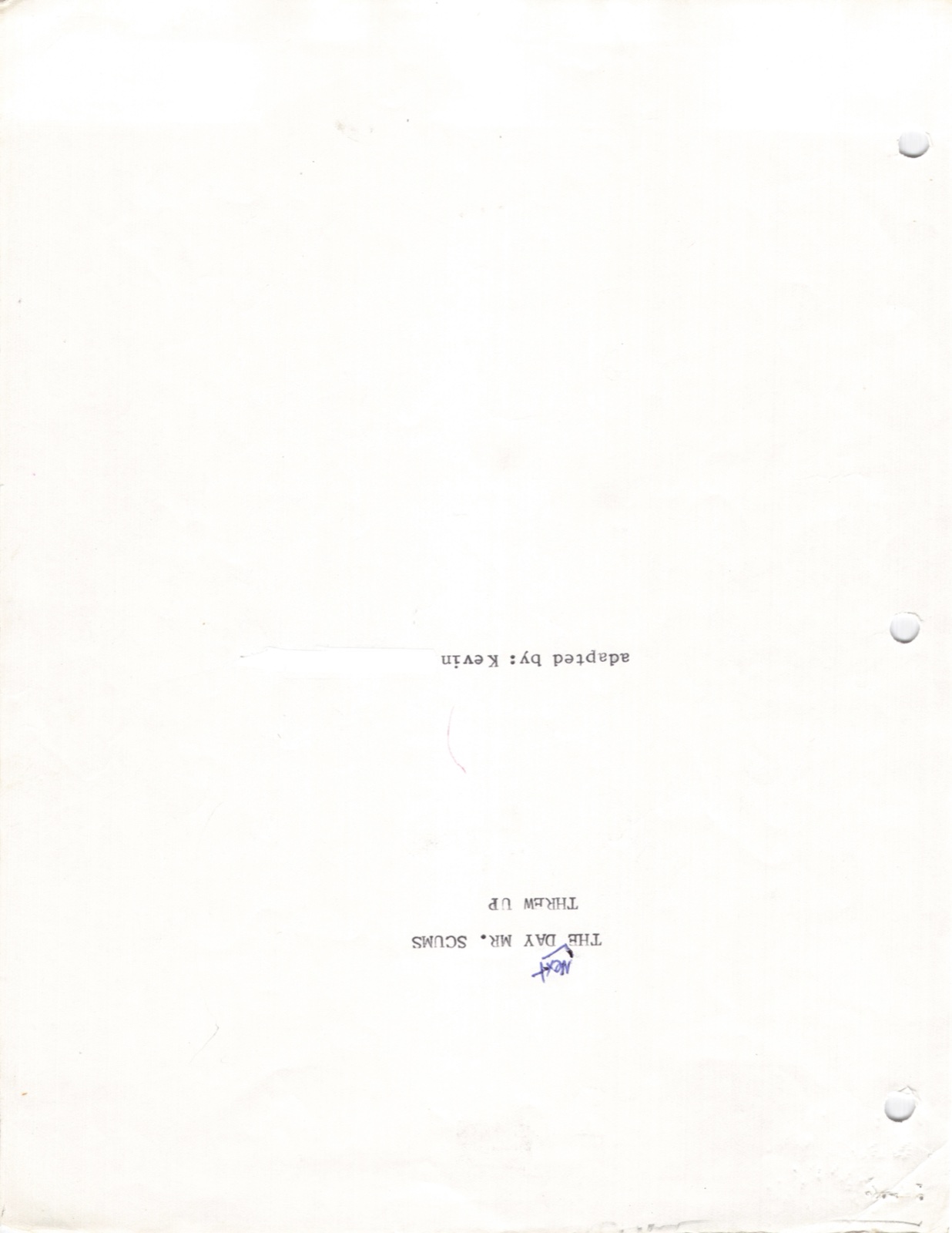 Title page. THE Next DAY MR. SCUMS THREW UP. adapted by: Kevin